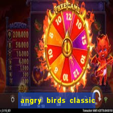 angry birds classic 1.0.0 apk